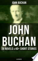 JOHN BUCHAN  28 Novels   40  Short Stories  Illustrated  Book