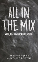 All in the mix : race, class and school choice /