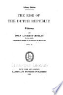 The Writings of John Lothrop Motley  The rise of the Dutch republic  5 v
