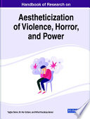 Handbook of Research on Aestheticization of Violence  Horror  and Power Book