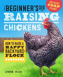 The Beginner s Guide to Raising Chickens