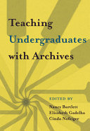 Teaching Undergraduates With Archives Book