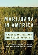 Marijuana in America: Cultural, Political, and Medical Controversies Book James Hawdon,Bryan Lee Miller,Matthew Costello