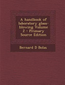 A Handbook of Laboratory Glass Blowing Volume 2   Primary Source Edition