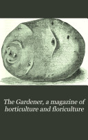 The Gardener  a Magazine of Horticulture and Floriculture