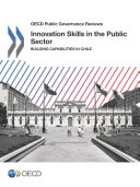 OECD Public Governance Reviews Innovation Skills in the Public Sector Building Capabilities in Chile