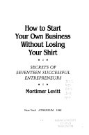 How to Start Your Own Business Without Losing Your Shirt