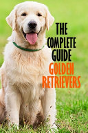 The Complete Guide Golden Retrievers