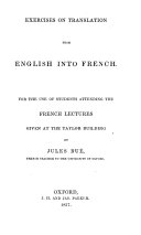 Exercises on translation from English into French for the use of students attending the French lectures given at the Taylor Building