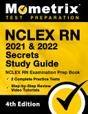 NCLEX RN 2021 and 2022 Secrets Study Guide   NCLEX RN Examination Prep Book  2 Complete Practice Tests  Step By Step Review Video Tutorials