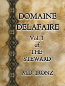 DOMAINE DELAFAIRE, Vol. 1 of THE STEWARD Book M.D. Ironz