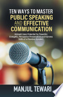 TEN WAYS TO MASTER PUBLIC SPEAKING AND EFFECTIVE COMMUNICATION