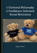 A Universal Philosophy of Confidence-Informed Social Motivation