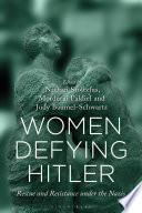 Women defying Hitler : rescue and resistance under the Nazis /