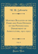 Monthly Bulletin of the Dairy and Food Division of the Pennsylvania Department of Agriculture  1911 1912  Vol  9  Classic Reprint 