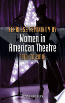 Fearless Femininity by Women in American Theatre  1910s to 2010s Book