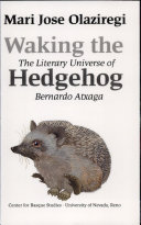 Waking the Hedgehog: The Literary Universe of Bernardo Atxaga