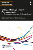 Change through time in psychoanalysis : transformations and interventions, the three level model /