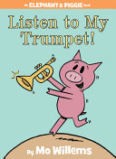 Listen to My Trumpet   An Elephant and Piggie Book  Book PDF