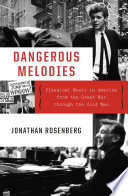Dangerous Melodies  Classical Music in America from the Great War through the Cold War Book