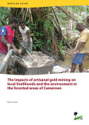 The impacts of artisanal gold mining on local livelihoods and the environment in the forested areas of Cameroon