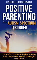 POSITIVE PARENTING FOR AUTISM SPECTRUM DISORDER