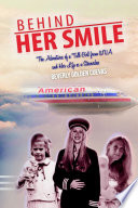 Behind Her Smile  The Adventures of a Tall Girl from WVA and Her Life as a Stewardess