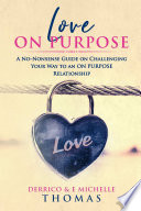 Love ON PURPOSE  A No Nonsense Guide on Challenging Your Way to an ON PURPOSE Relationship