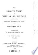 The Dramatic Works of William Shakespeare from the Text of Johnson, Stevens and Reed. A New Edition by William Hazlitt