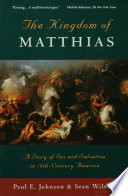 The Kingdom of Matthias   A Story of Sex and Salvation in 19th Century America
