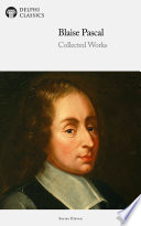 Delphi Collected Works of Blaise Pascal (Illustrated)