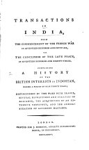 Transactions in India from the Commencement of the French War in Seventeen Hundred and Fifty six to the Conclusion of the Late Peace in Seventeen Hundred and Eighty three