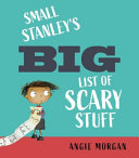 Small Stanley’s Big List of Scary Stuff