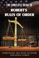 The Complete Guide to Robert's Rules of Order Made Easy