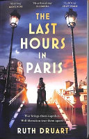 The Last Hours in Paris: the Greatest Story of Love, War and Sacrifice in This Gripping World War 2 Historical Fiction