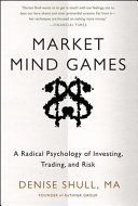 Market Mind Games  A Radical Psychology of Investing  Trading and Risk Book