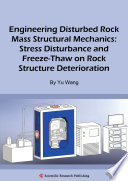 Engineering Disturbed Rock Mass Structural Mechanics  Stress Disturbance and Freeze Thaw on Rock Structure Deterioration