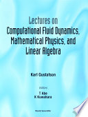 Lectures on Computational Fluid Dynamics  Mathematical Physics  and Linear Algebra