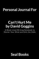 Personal Journal for Can t Hurt Me by David Goggins