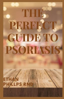 The Perfect Guide to Psoriasis