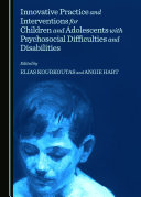 Innovative Practice and Interventions for Children and Adolescents with Psychosocial Difficulties and Disabilities