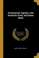 Ornamental, Aquatic, and Domestic Fowl, and Game Birds