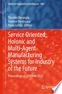 Service Oriented  Holonic and Multi Agent Manufacturing Systems for Industry of the Future