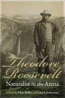 Theodore Roosevelt  Naturalist in the Arena