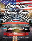 American Muscle Cars, European Supercars, Classic Cars, Hot Rods Coloring Book