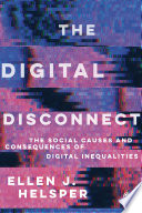 The digital disconnect : the causes and consequences of digital inequalities /