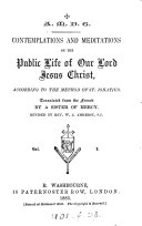 Contemplations and meditations on the public life of ... Jesus Christ, according to the method of st. Ignatius, tr. from [Méditations selon la méthode de st. Ignace] by a sister of mercy, revised by W.J. Amherst. 2 vols. [in 1].