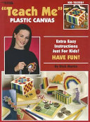 Teach Me Plastic Canvas: Extra Easy Instructions Just for Kids! Have Fun!