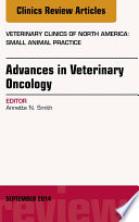 Advances in Veterinary Oncology  An Issue of Veterinary Clinics of North America  Small Animal Practice  E Book