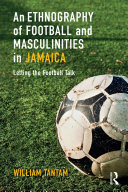 An Ethnography of Football and Masculinities in Jamaica [Pdf/ePub] eBook